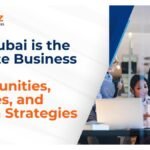 Why Dubai is the Ultimate Business Hub: Opportunities, Licenses, and Growth Strategies