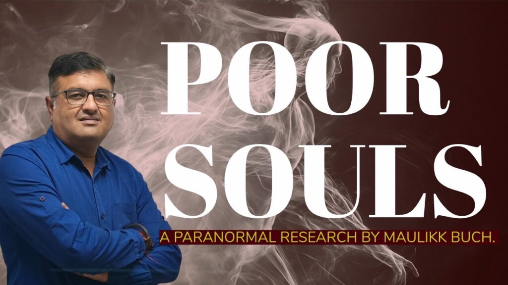 EXPLORING PARANORMAL SCIENCE: Maulikk Buch’s Research on Poor Souls