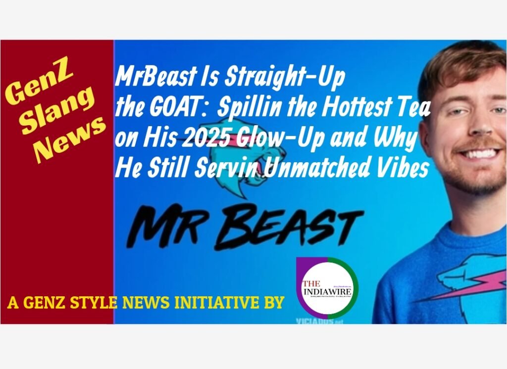 MrBeast Is Straight-Up the GOAT: Spillin the Hottest Tea on His 2025 Glow-Up and Why He Still Servin Unmatched Vibes